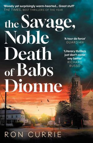 The Savage Noble Death of Babs Dionne by Ron Currie