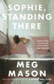 Sophie, Standing There by Meg Mason — Bloomsbury paperback cover