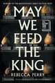 May We Feed the King by Rebecca Perry — Granta hardback cover