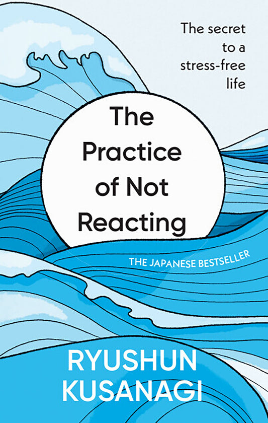 The Practice of Not Reacting by Ryushun Kusanagi hardback cover