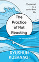 The Practice of Not Reacting by Ryushun Kusanagi hardback cover