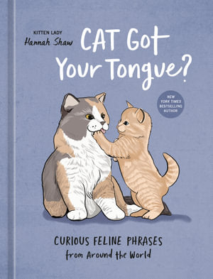 Cat Got Your Tongue by Hannah Shaw - Ten Speed Press