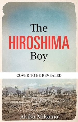 The Hiroshima Boy by Akiko Mikamo - Monoray
